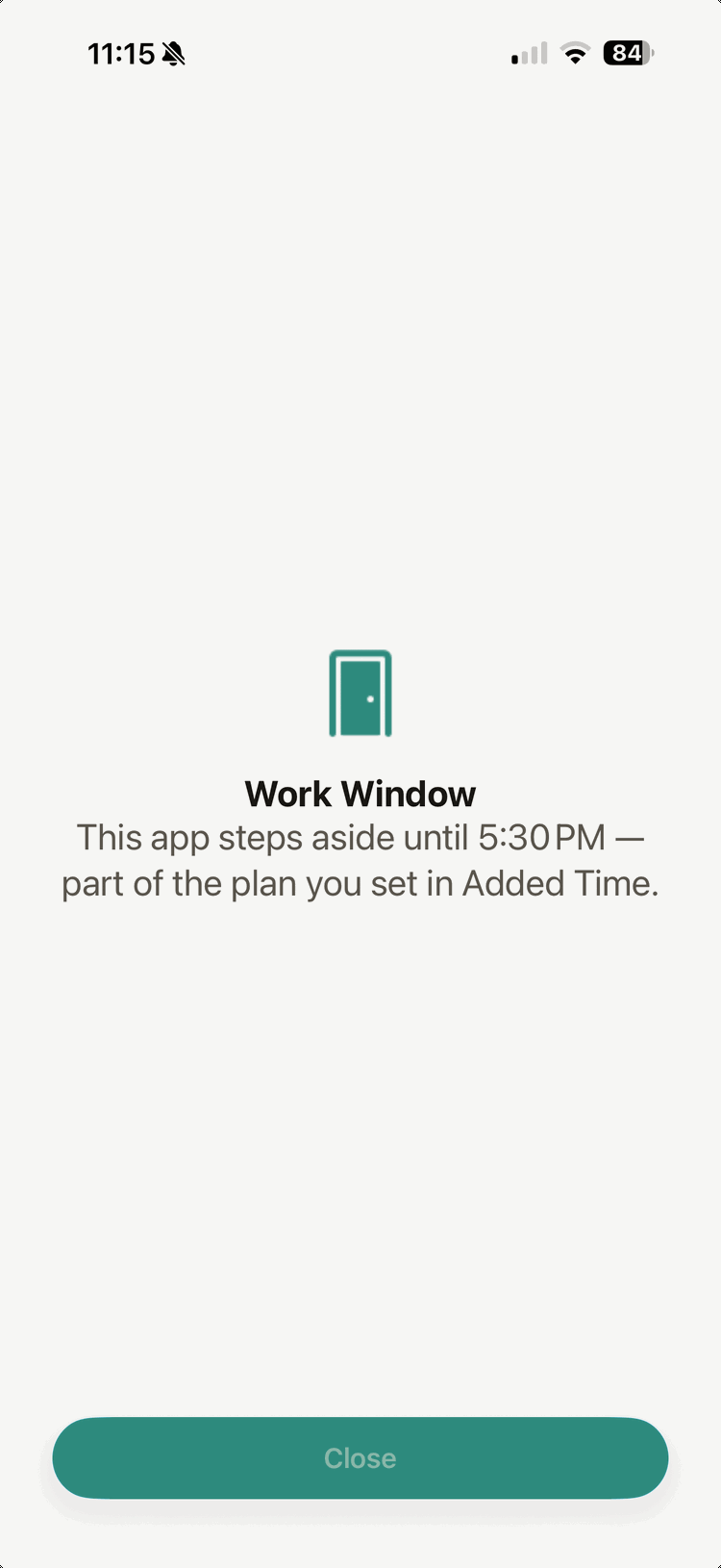 The shield over an app a window has set aside: a teal door, the window's name, Work Window, and the line “This app steps aside until 5:30 PM — part of the plan you set in Added Time,” above a single Close button.